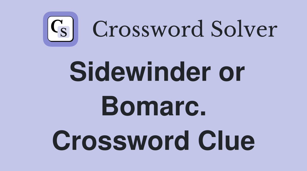 Sidewinder or Bomarc. Crossword Clue