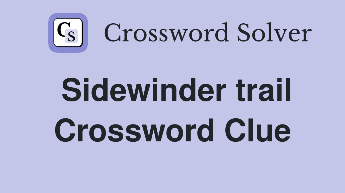 Sidewinder trail Crossword Clue