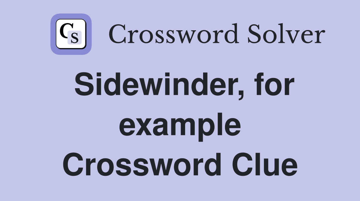 Sidewinder, for example Crossword Clue