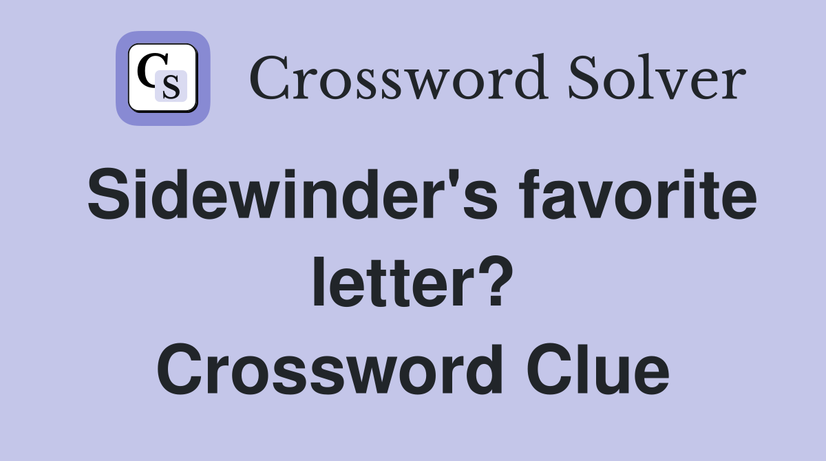 Sidewinder's favorite letter? Crossword Clue