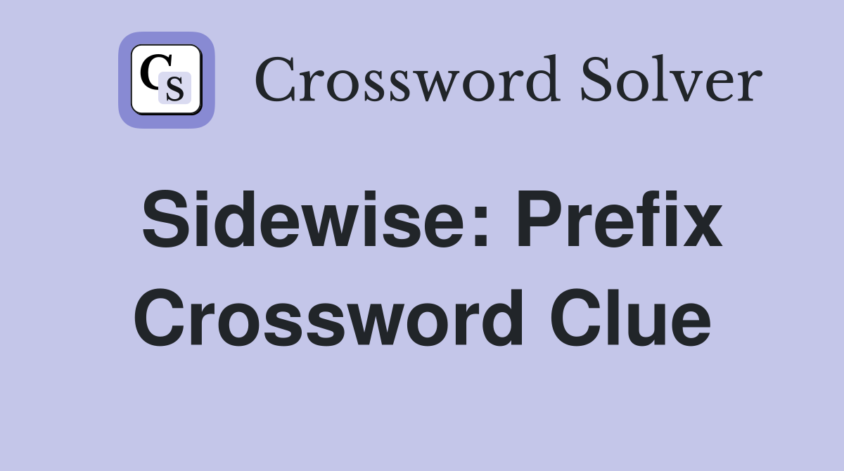 Sidewise: Prefix Crossword Clue