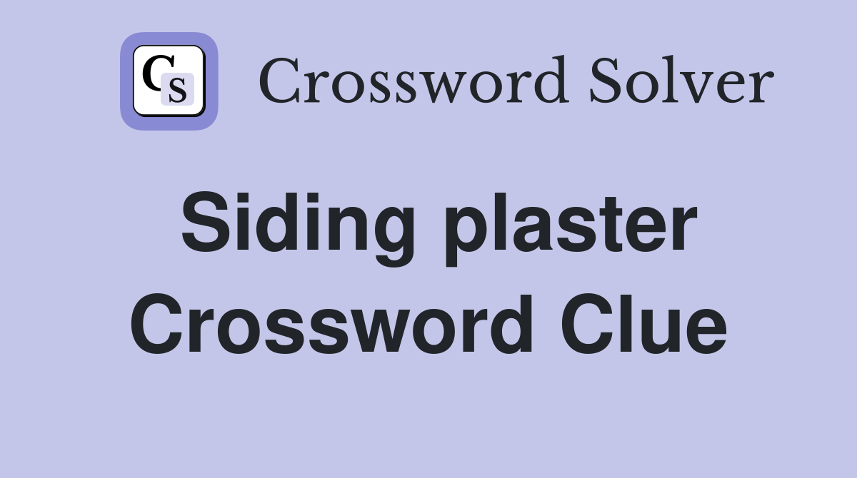 Siding plaster Crossword Clue