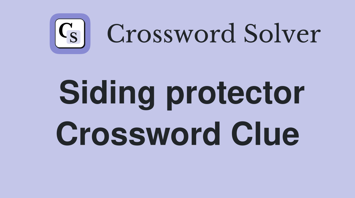 Siding protector Crossword Clue