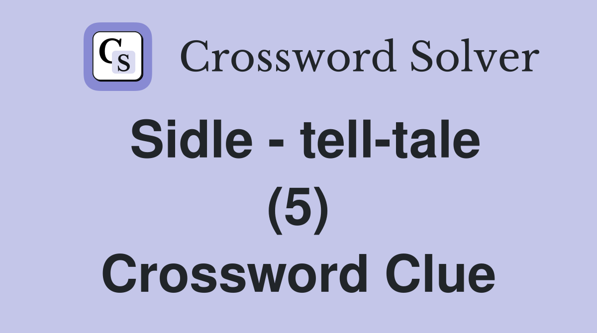 Sidle - tell-tale (5) Crossword Clue
