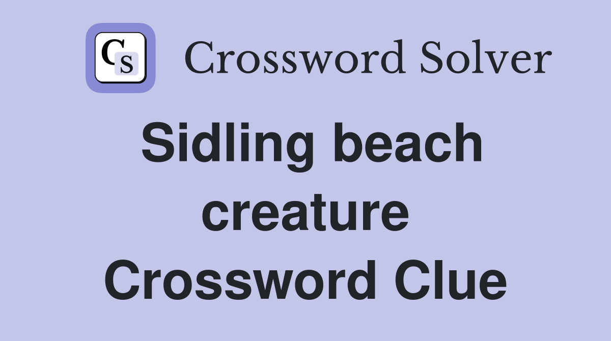 Sidling beach creature Crossword Clue