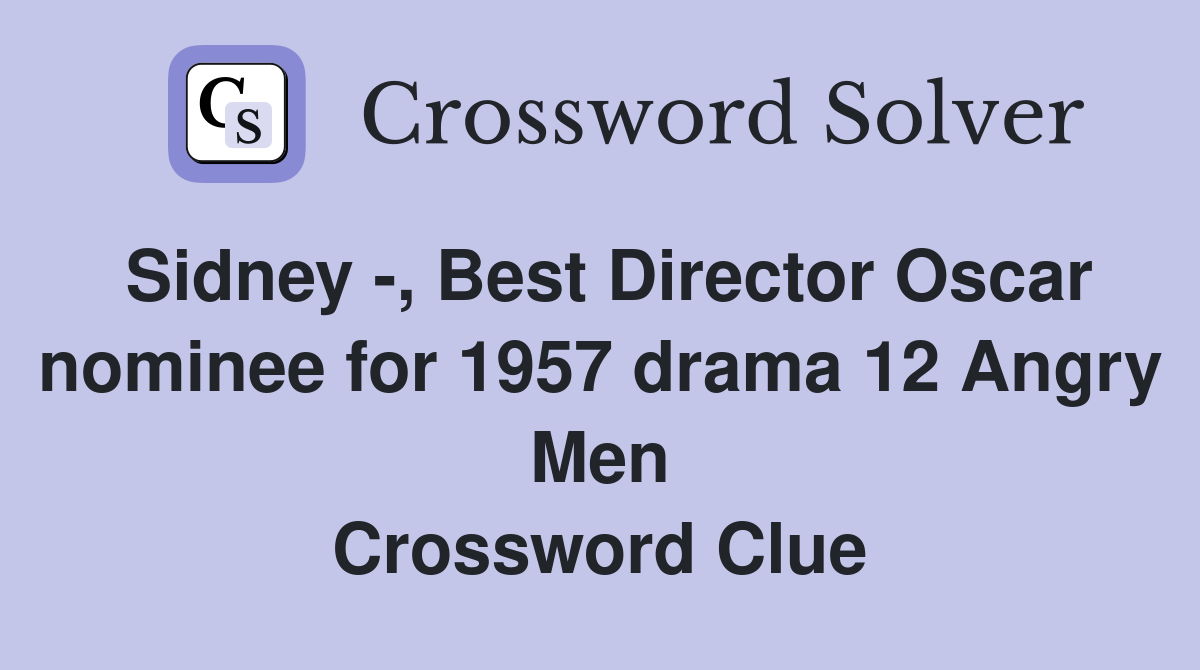 Sidney -, Best Director Oscar nominee for 1957 drama 12 Angry Men Crossword Clue