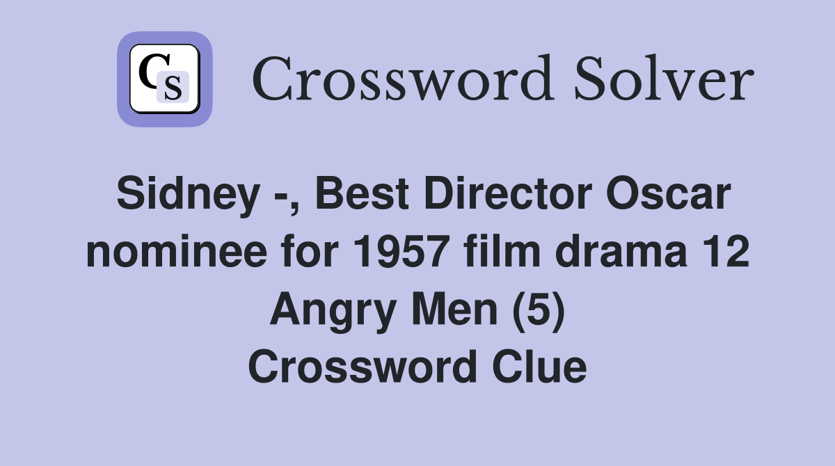 Sidney -, Best Director Oscar nominee for 1957 film drama 12 Angry Men (5) Crossword Clue