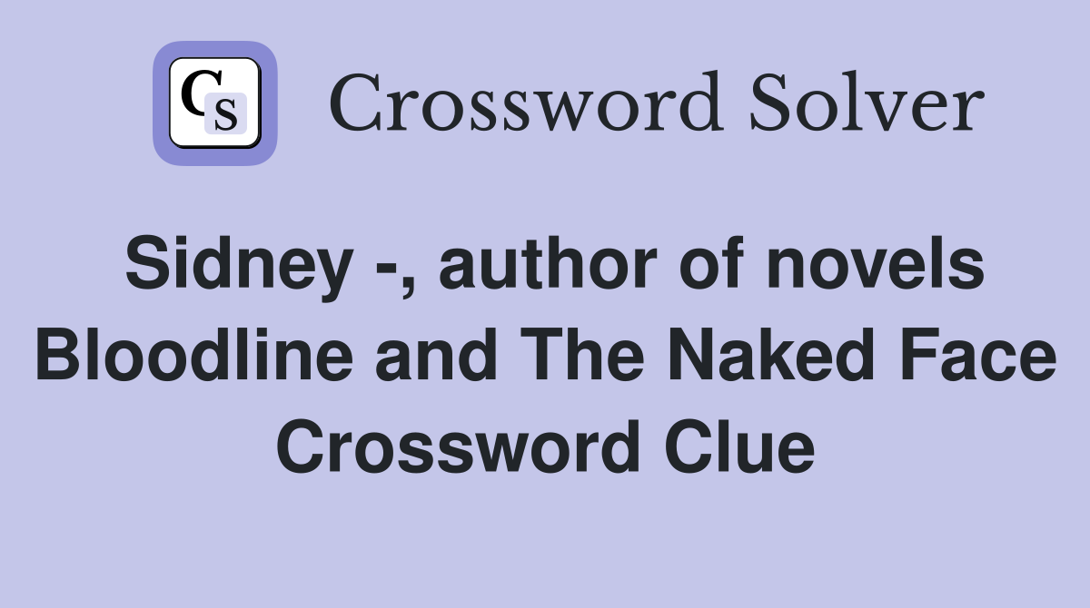 Sidney -, author of novels Bloodline and The Naked Face Crossword Clue