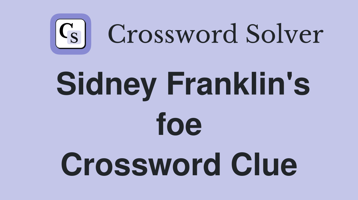 Sidney Franklin's foe Crossword Clue