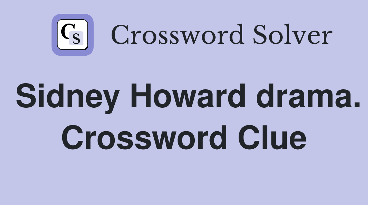 Sidney Howard drama. Crossword Clue