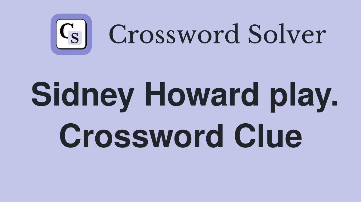 Sidney Howard play. Crossword Clue