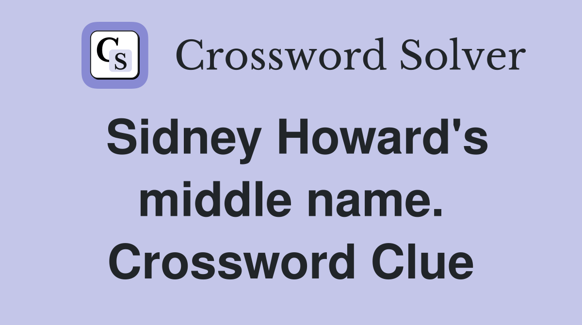 Sidney Howard's middle name. Crossword Clue