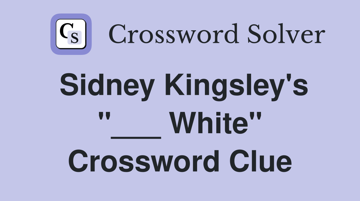 Sidney Kingsley's "___ White" Crossword Clue