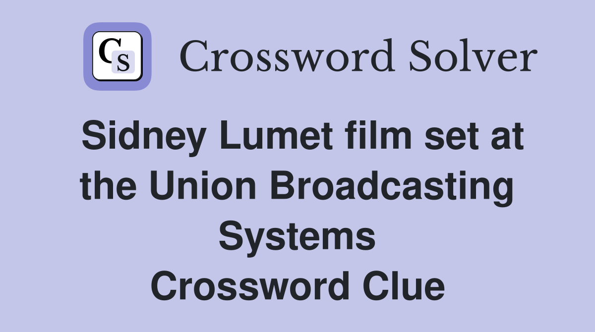 Sidney Lumet film set at the Union Broadcasting Systems Crossword Clue