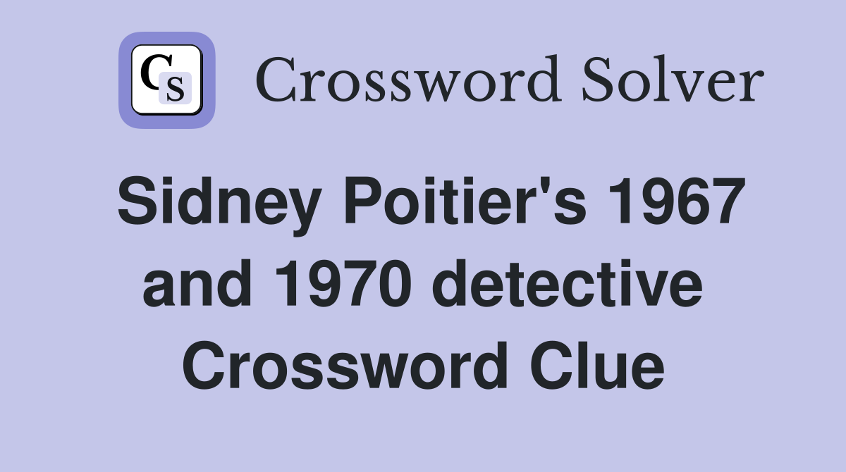 Sidney Poitier's 1967 and 1970 detective Crossword Clue