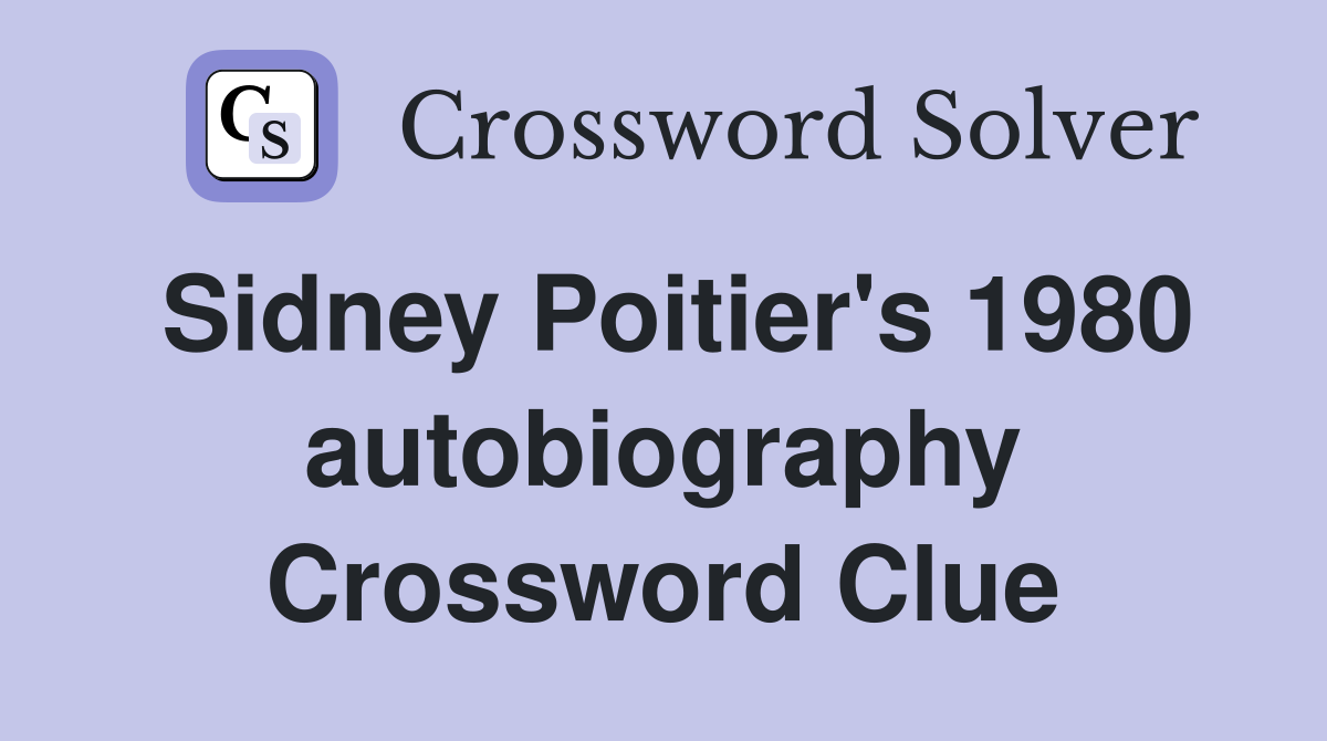 Sidney Poitier's 1980 autobiography Crossword Clue