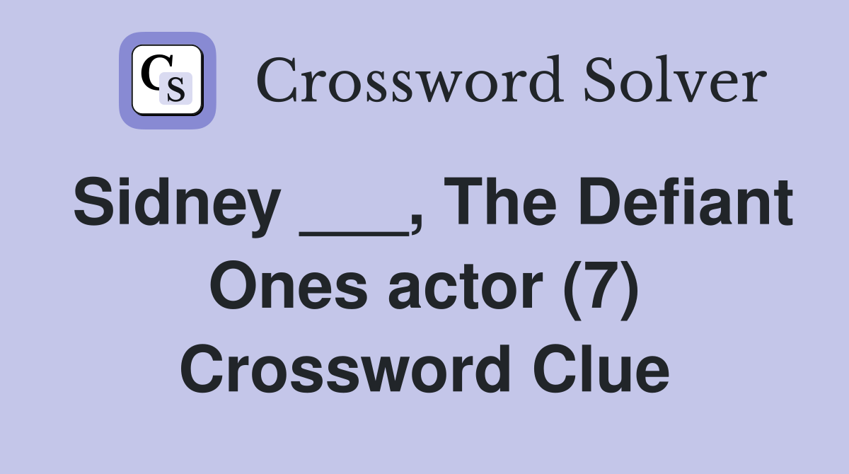 Sidney ___, The Defiant Ones actor (7) Crossword Clue
