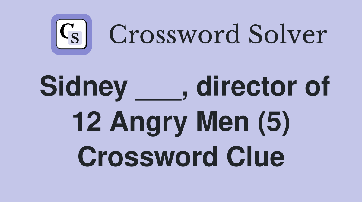 Sidney director of 12 Angry Men (5) Crossword Clue Answers