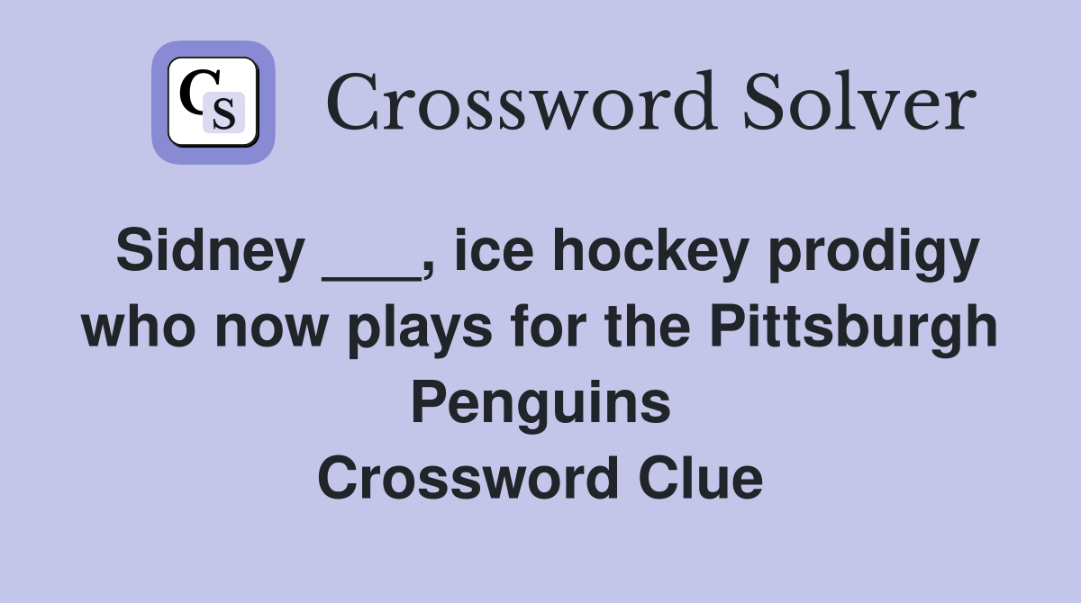 Sidney ___, ice hockey prodigy who now plays for the Pittsburgh Penguins Crossword Clue