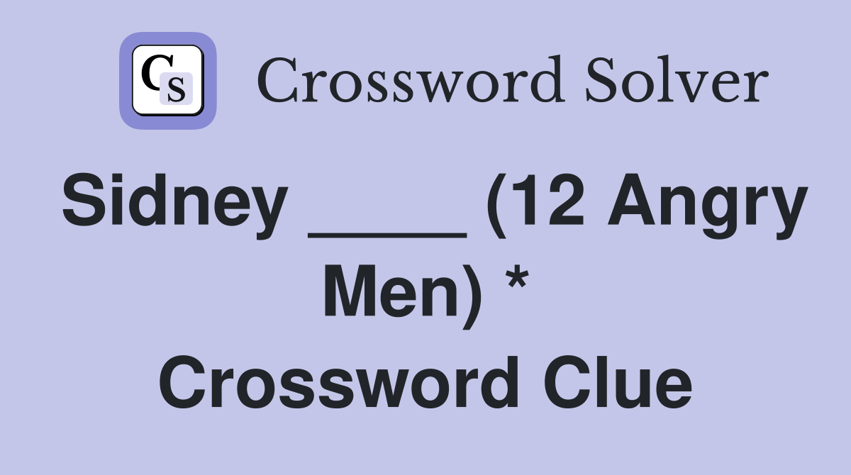 Sidney ____ (12 Angry Men) * Crossword Clue
