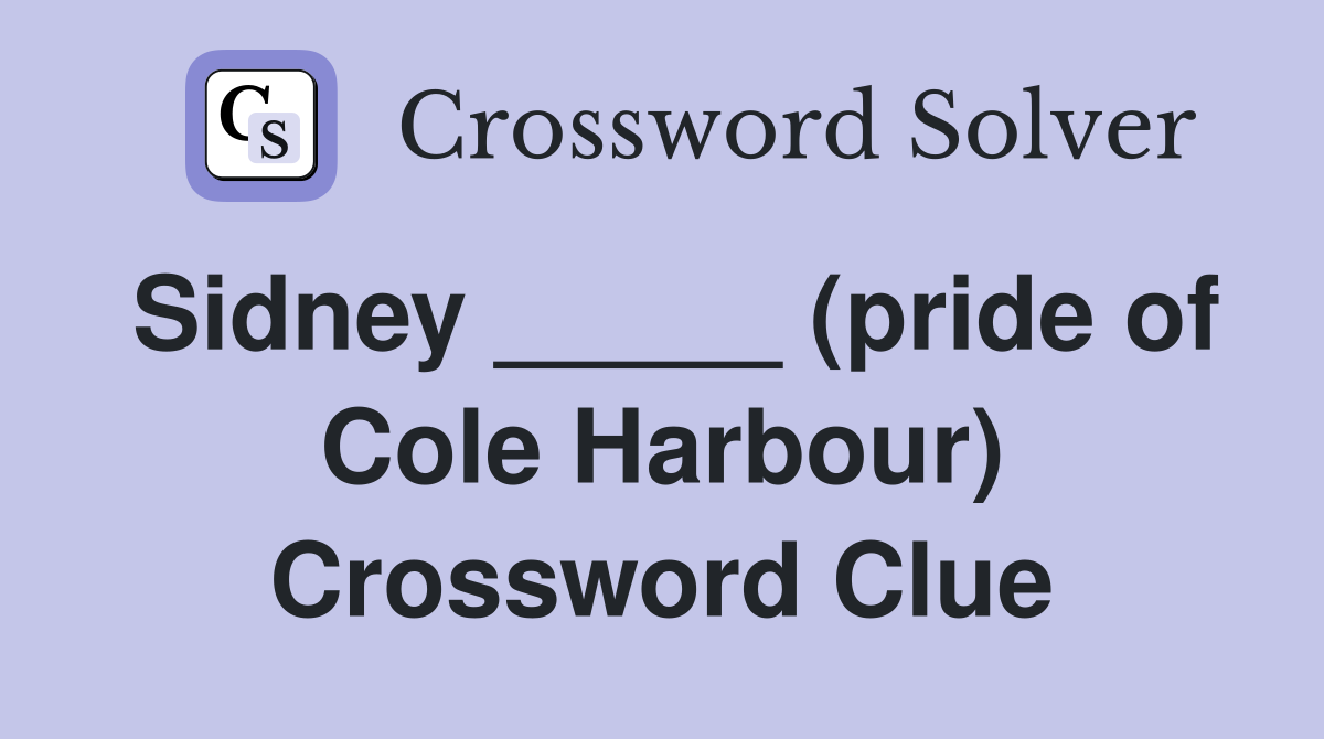 Sidney _____ (pride of Cole Harbour) Crossword Clue