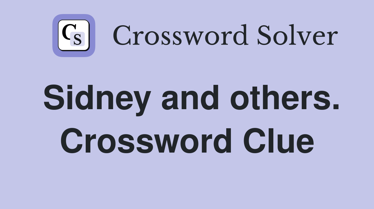 Sidney and others. Crossword Clue