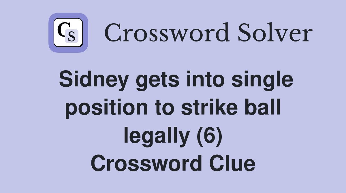 Sidney gets into single position to strike ball legally (6) Crossword Clue