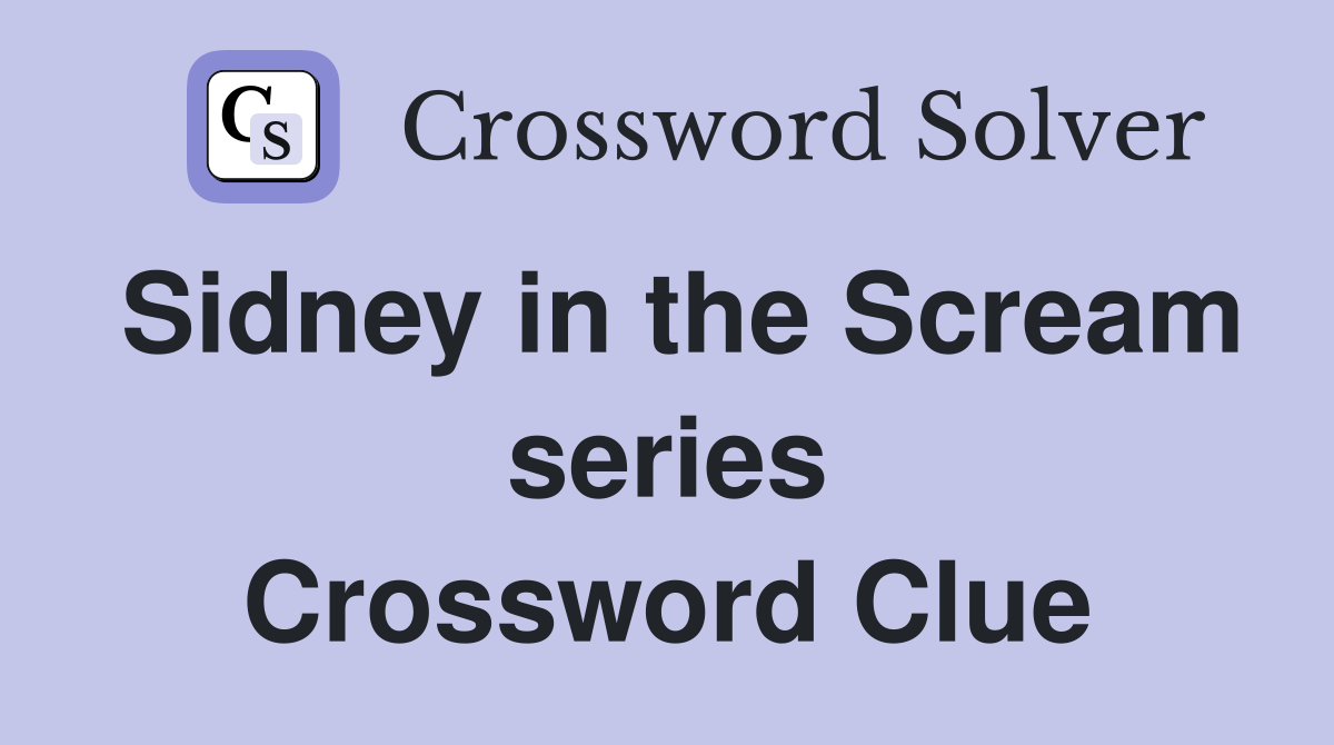 Sidney in the Scream series Crossword Clue