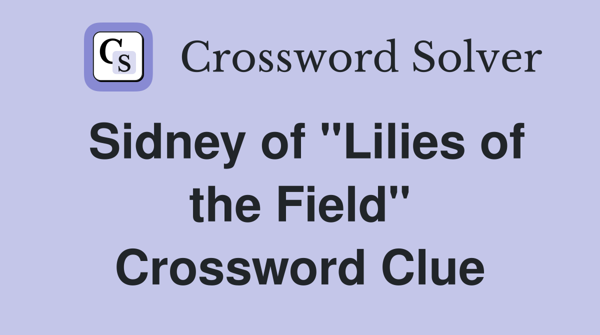 Sidney of "Lilies of the Field" Crossword Clue