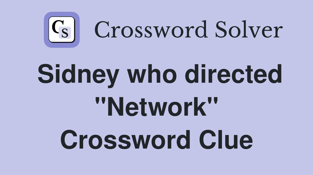 Sidney who directed ''Network'' Crossword Clue