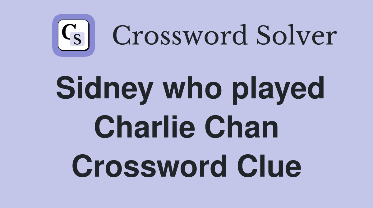 Sidney who played Charlie Chan Crossword Clue