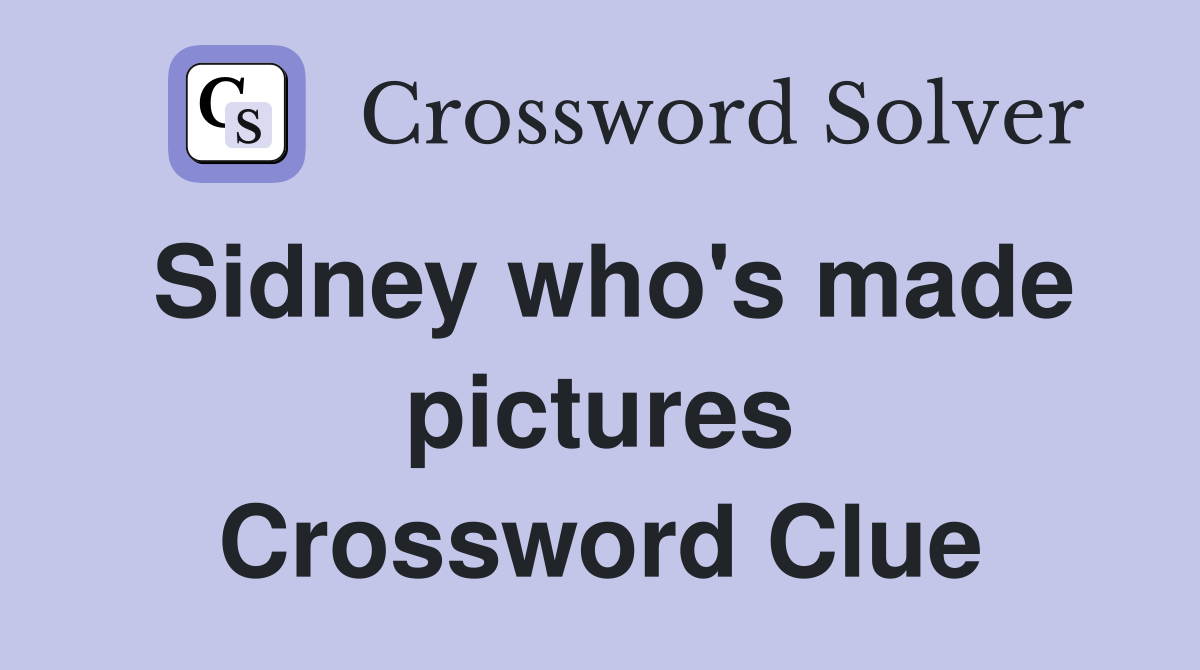 Sidney who's made pictures Crossword Clue