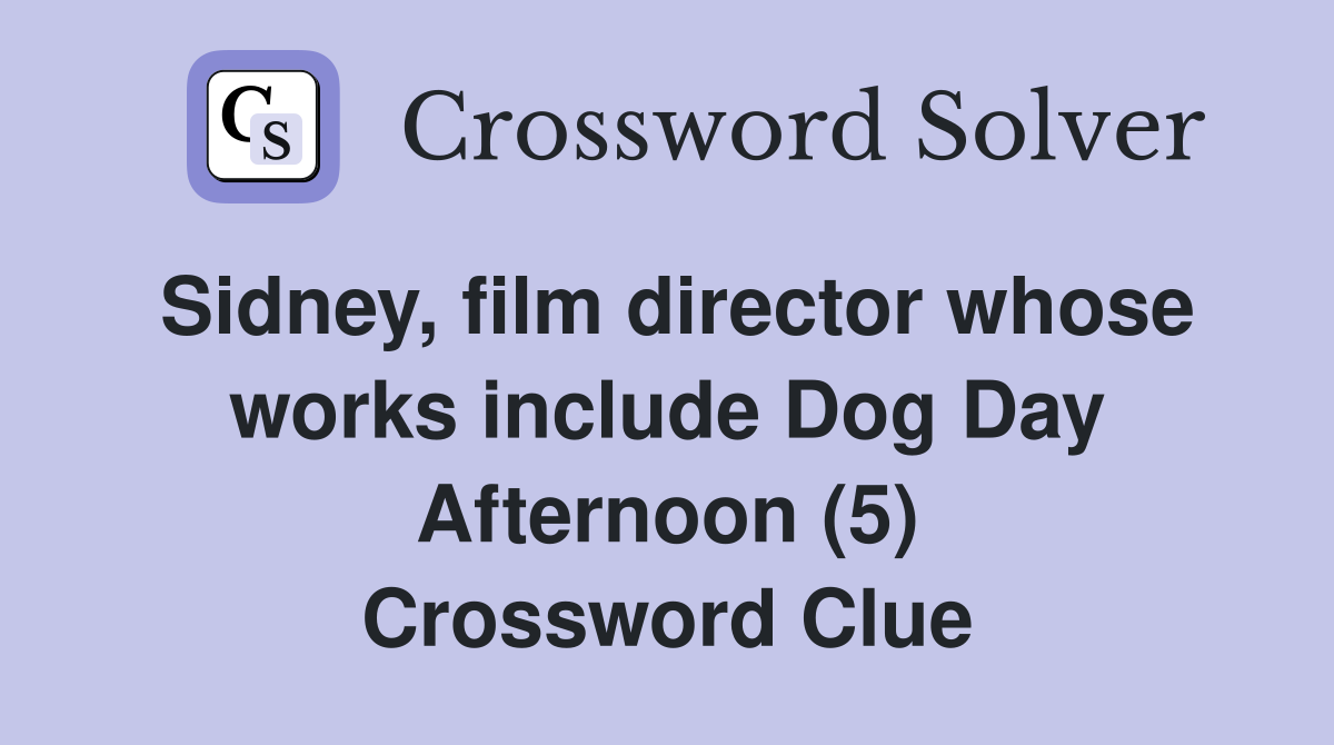 Sidney, film director whose works include Dog Day Afternoon (5) Crossword Clue
