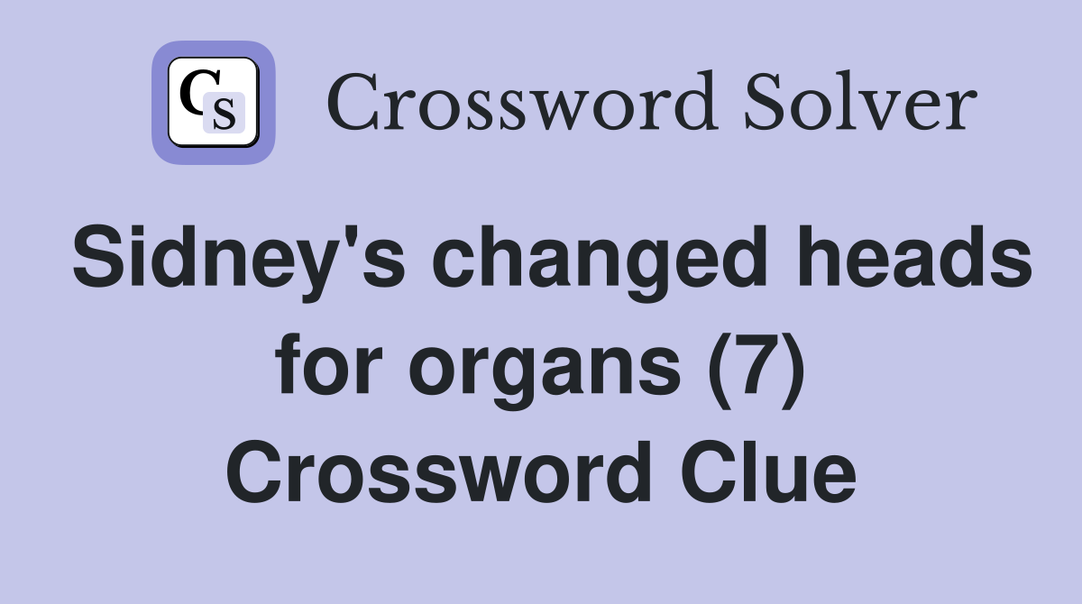 Sidney's changed heads for organs (7) Crossword Clue