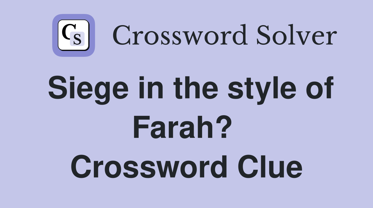 Siege in the style of Farah?  Crossword Clue