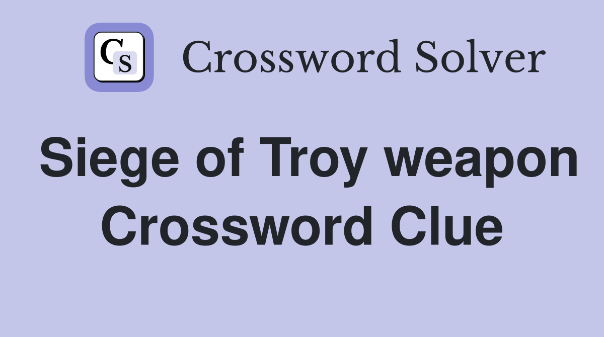 Siege of Troy weapon Crossword Clue