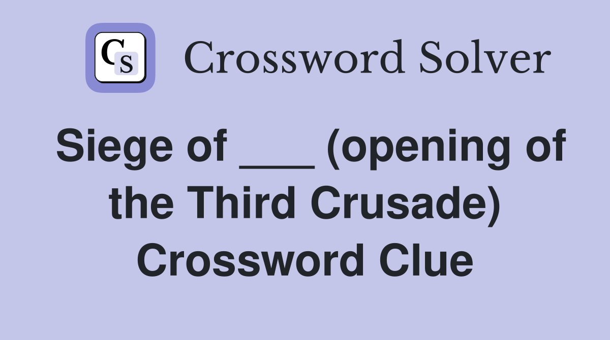 Siege of ___ (opening of the Third Crusade) Crossword Clue