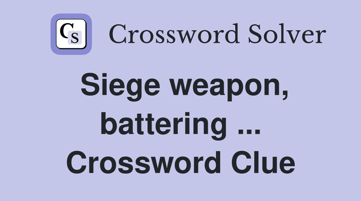 Siege weapon, battering ... Crossword Clue
