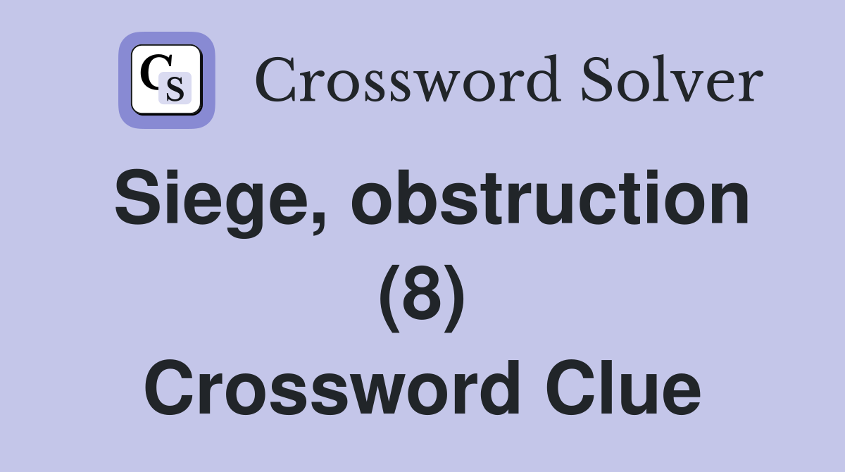 Siege, obstruction (8) Crossword Clue