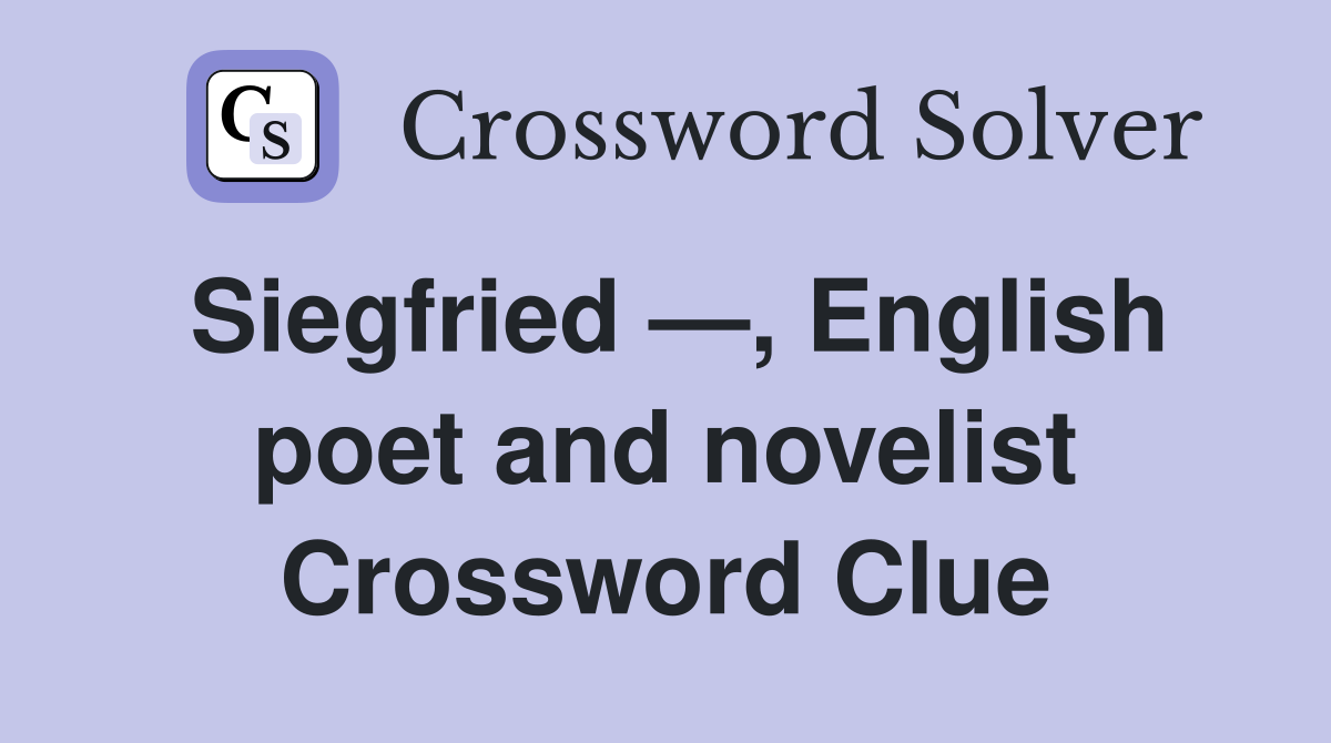 Siegfried —, English poet and novelist Crossword Clue