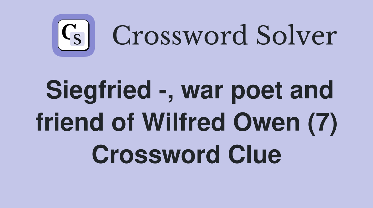 Siegfried -, war poet and friend of Wilfred Owen (7) Crossword Clue