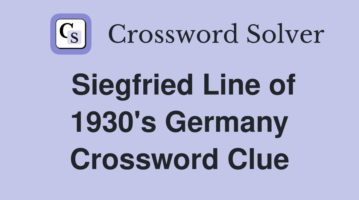 Siegfried Line of 1930's Germany Crossword Clue