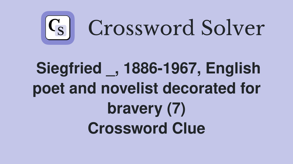 Siegfried _, 1886-1967, English poet and novelist decorated for bravery (7) Crossword Clue