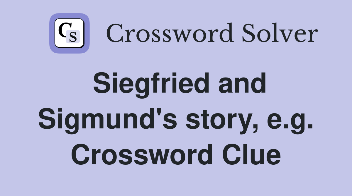 Siegfried and Sigmund's story, e.g. Crossword Clue