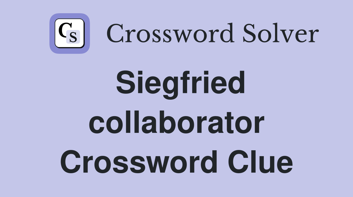 Siegfried collaborator Crossword Clue