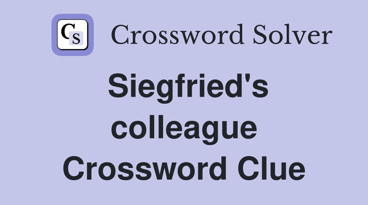 Siegfried's colleague Crossword Clue