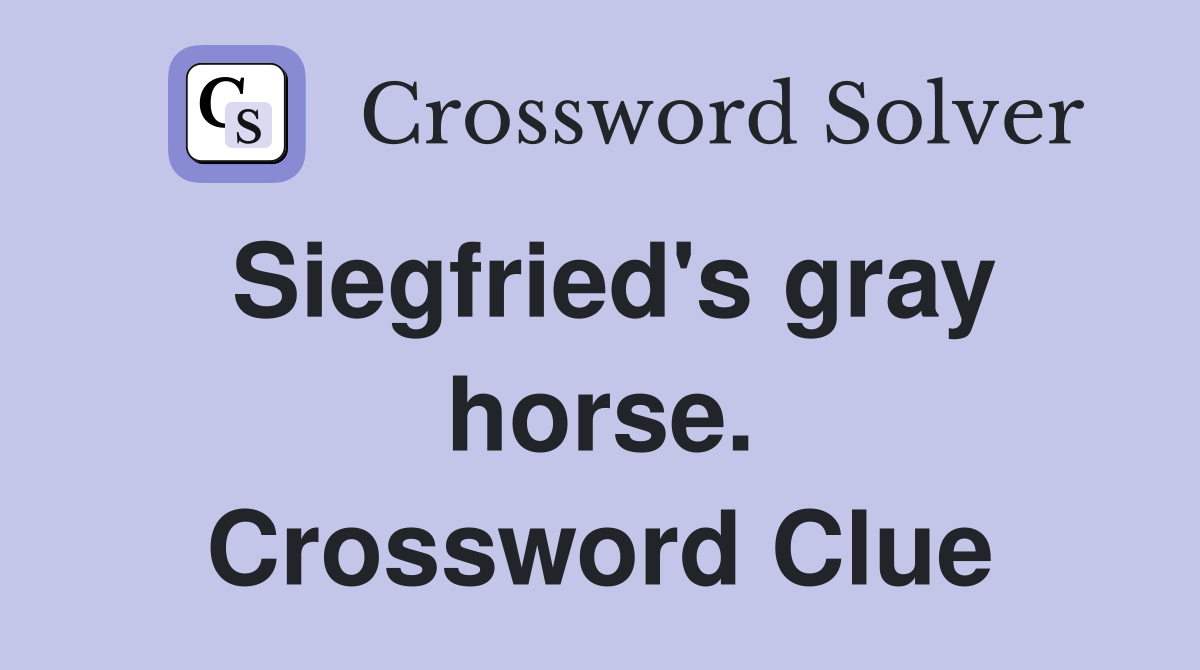 Siegfried's gray horse. Crossword Clue