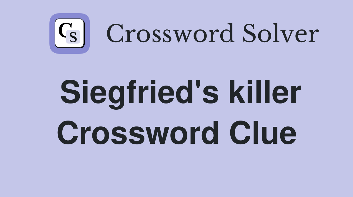 Siegfried's killer Crossword Clue