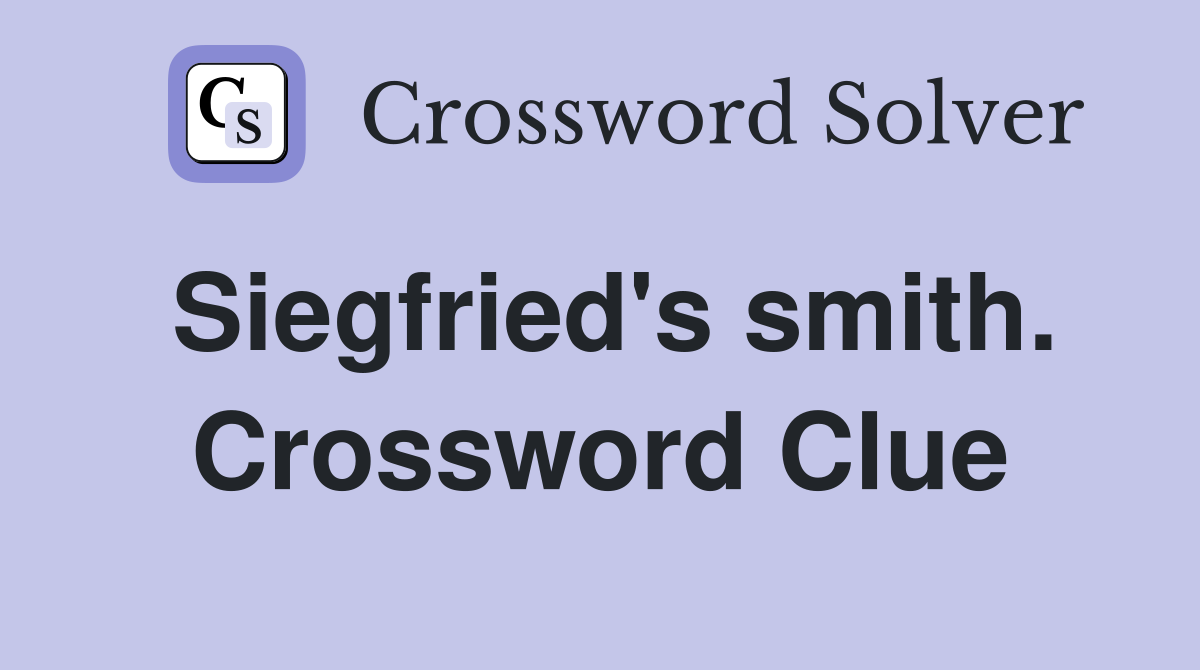 Siegfried's smith. Crossword Clue