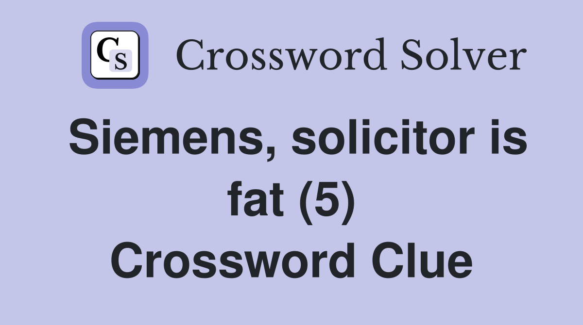 Siemens, solicitor is fat (5) Crossword Clue